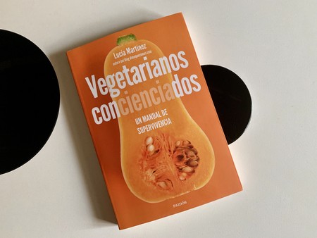 Vegetarianos concienciados, de Lucía Martínez. Un manual práctico para llevar una dieta vegetariana y saludable