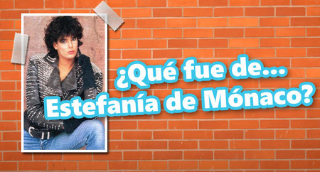 ¿Qué fue de... Estefanía de Mónaco?