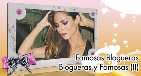 Famosas y blogueras / blogueras y famosas... porque ellas lo valen... (II)