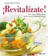 ¡Revitalízate!, Las mejores recetas de la cocina energética