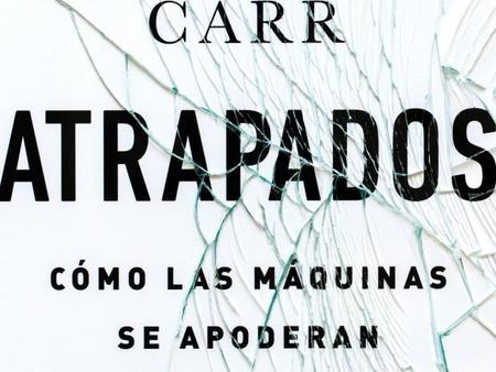 Libros que nos inspiran: ‘Atrapados’ de Nicholas Carr