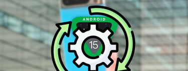 He probado Android 15 a fondo y tengo claro qué cuatro cosas necesitan mejorar en Android 16 