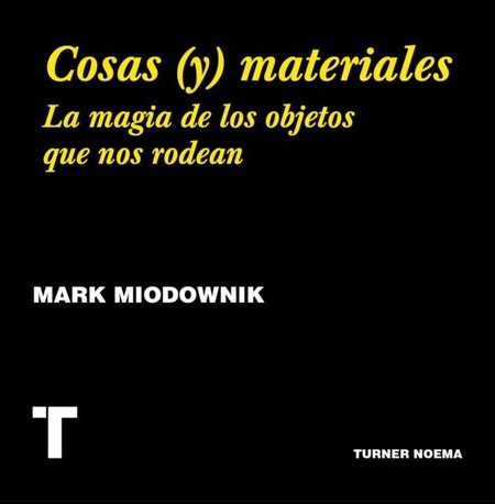 Libros que nos inspiran: 'Cosas (y) materiales', de Mark Miodownik