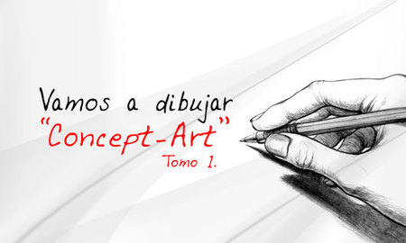 Vamos a dibujar un "Concept-Art". Tomo 1