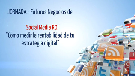 Hoy se celebra el Social Media ROI 2013, aprende a medir tus campañas en redes sociales