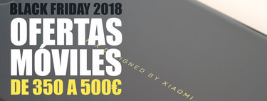 Black Friday 2018: las mejores ofertas de móviles de gama media entre 350 y 500 euros