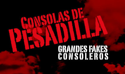 La Fábula de las Consolas de Pesadilla (Grandes Fakes Consoleros)