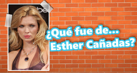 ¿Qué fue de... Esther Cañadas?