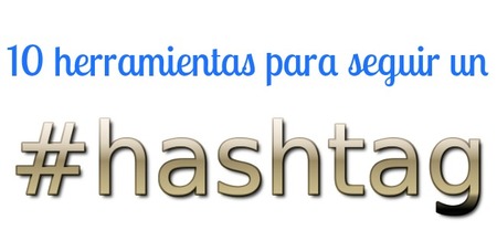 Diez herramientas para monitorizar un hashtag y medir su impacto (I)