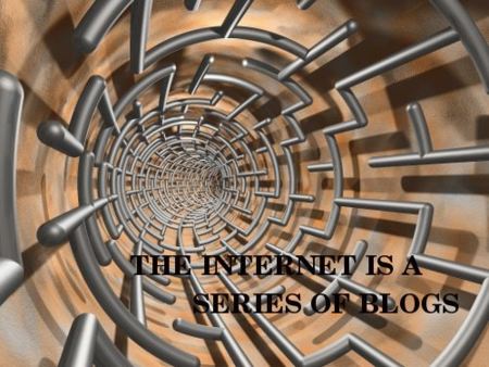 Internet is a series of blogs (XXVIII)