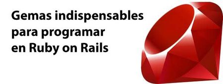 Cinco gemas indispensables para programar aplicaciones con Ruby on Rails