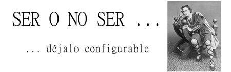 “Configurable”, la palabra mágica cuando no se conoce que hay que hacer