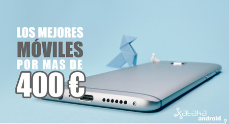 Los mejores móviles Android de abril por más de 400 euros