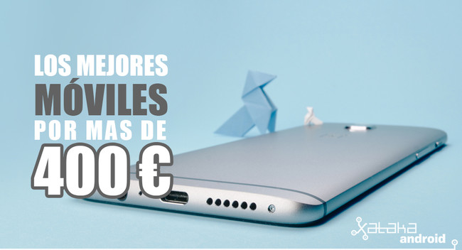 Mejores móviles por más de 400 euros