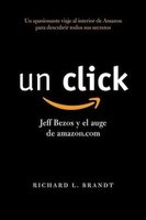 Un click, Jeff Bezos y el auge amazon.com; manual para emprendedores soñadores