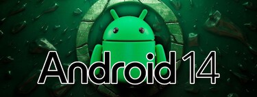 Android 14 bajo el microscopio: ponemos a prueba la actualización de Google 