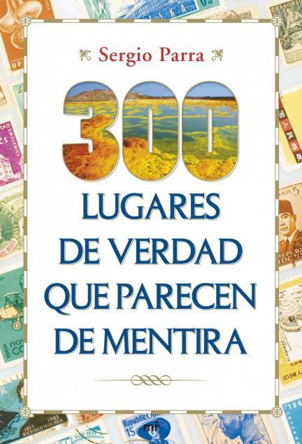 "300 lugares de verdad que parecen de mentira", una guía de viajes para curiosos 