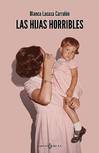 Las hijas horribles -  Blanca Lacasa Carralón (Autor)
