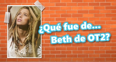 ¿Qué fue de... Beth, de OT 2?