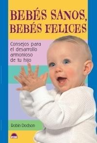 Bebés sanos, bebés felices, consejos para el desarrollo armonioso de tu hijo