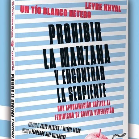 Libros que nos inspiran: 'Prohibir la manzana y encontrar la serpiente', de Un Tío Blanco Hetero y Leyre Khyal