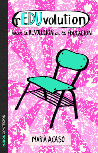 rEDUvolution de María Acaso: el libro que propone una ruptura con los paradigmas tradicionales en la Educación