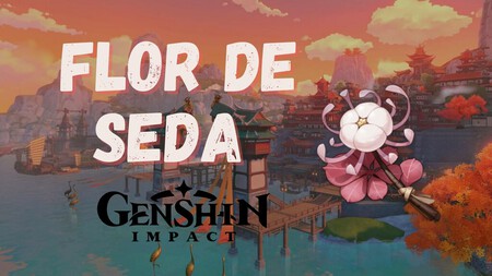 Guía de Genshin Impact: dónde encontrar Flor de seda y para qué sirve