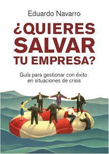 ¿Quieres salvar tu empresa?, libro de Eduardo Navarro