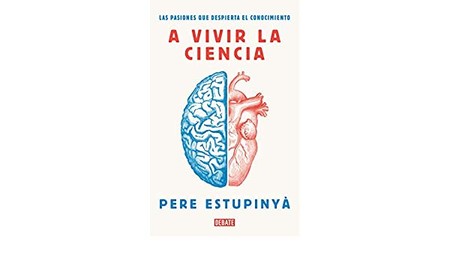 Libros que nos inspiran: 'A vivir la ciencia' de Pere Estupinyà