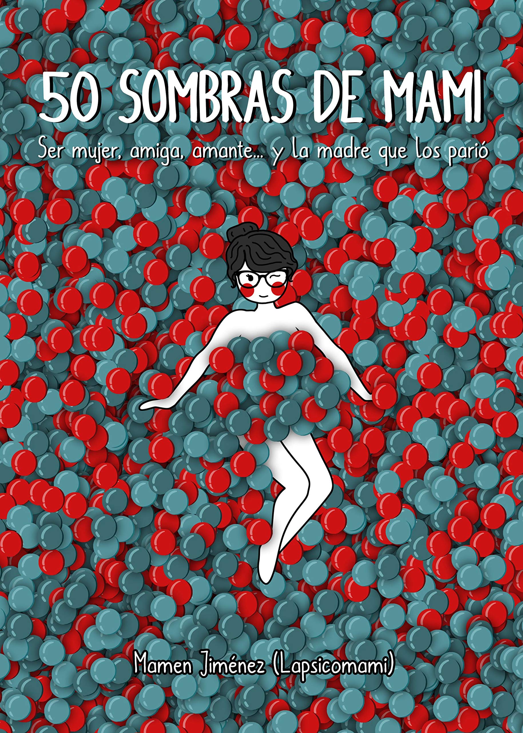 50 SOMBRAS DE MAMI: SER MUJER, AMIGA, AMANTE. Y LA MADRE QUE LOS PARIÓ (TAPA DURA)
Autor/Autora Mamen Jiménez y Lapsicomami
Editorial LUNWERG