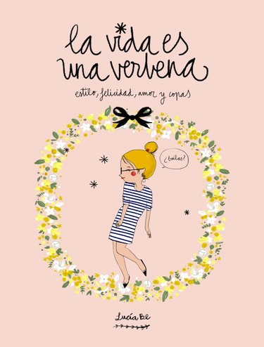 'La vida es una verbena'. No lo digo yo, lo dice Lucía Be en su primer libro