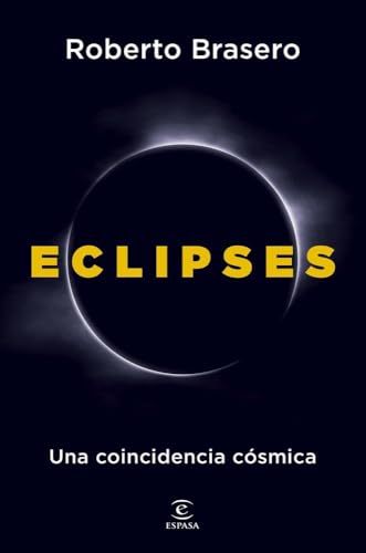 Eclipses: Una coincidencia cósmica (Espasa Divulgación Científica)