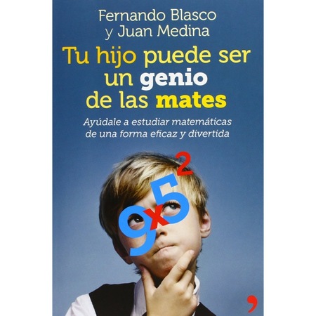 "Tu hijo puede ser un genio de las mates" de Fernando Blasco y Juan Medina para que los padres ayuden con las matemáticas en casa