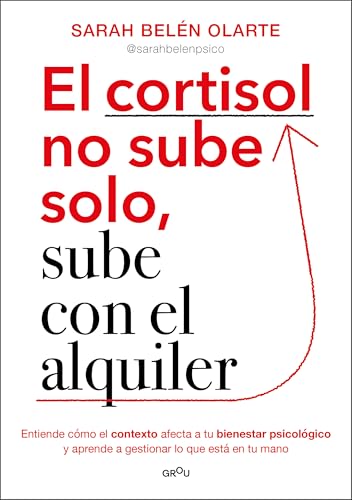 El cortisol no sube solo, sube con el alquiler: Entiende cómo el contexto afecta a tu bienestar psicológico y aprende a gestionar lo que está en tu mano (GROU)