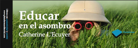 'Educar en el Asombro' de Catherine L'Ecuyer: muchos niños se están perdiendo la posibilidad de descubrir el mundo