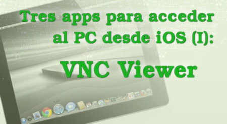 Tres apps para acceder al PC desde iOS (I): VNC Viewer