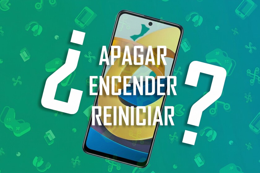 Esta es la diferencia entre reiniciar un móvil y apagarlo y volverlo a encender