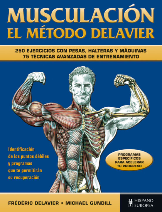 MUSCULACION EL METODO DELAVIER: 250 EJERCICIOS CON PESAS, HALTERA S Y MAQUINAS: 75 TECNICAS AVANZADAS DE ENTRENAMIENTO