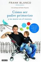 "Cómo ser padre primerizo y no morir en el intento", un libro de Frank Blanco cargante de humor (que no cargado)