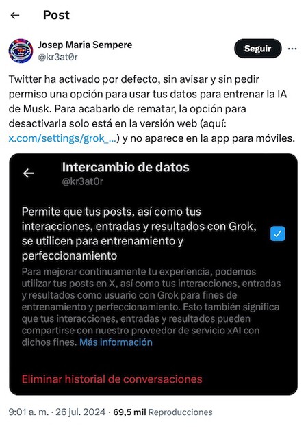 Twitter ha activado por defecto, sin avisar y sin pedir permiso una opción para usar tus datos para entrenar la IA de Musk. Para acabarlo de rematar, la opción para desactivarla solo está en la versión web (aquí: https://x.com/settings/grok_settings) y no aparece en la app para móviles.