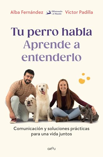 Tu perro habla: Aprende a entenderlo: Comunicación y soluciones prácticas por una vida juntos (GROU)